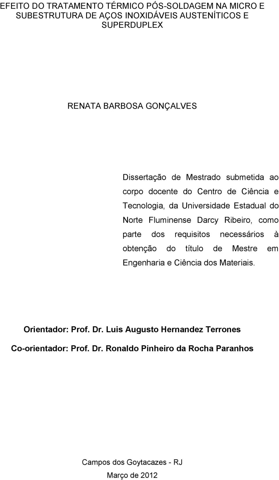 Fluminense Darcy Ribeiro, como parte dos requisitos necessários à obtenção do título de Mestre em Engenharia e Ciência dos Materiais.