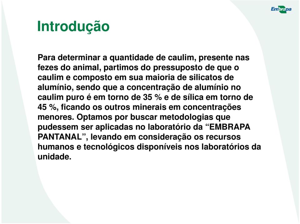 sílica em torno de 45 %, ficando os outros minerais em concentrações menores.