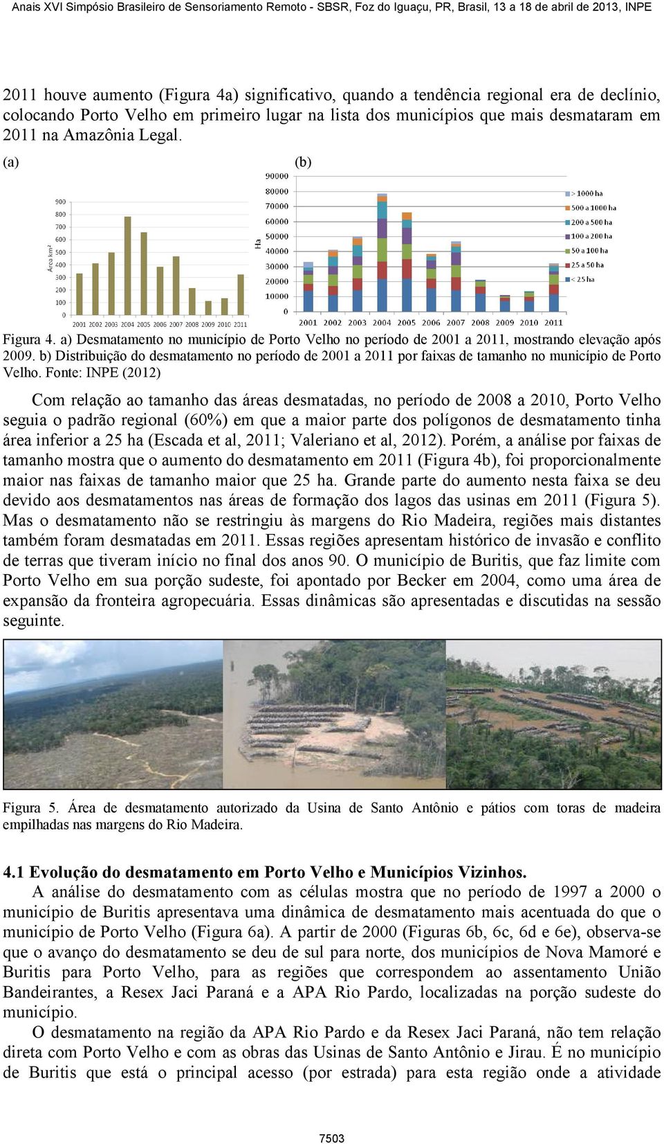 b) Distribuição do desmatamento no período de 2001 a 2011 por faixas de tamanho no município de Porto Velho.