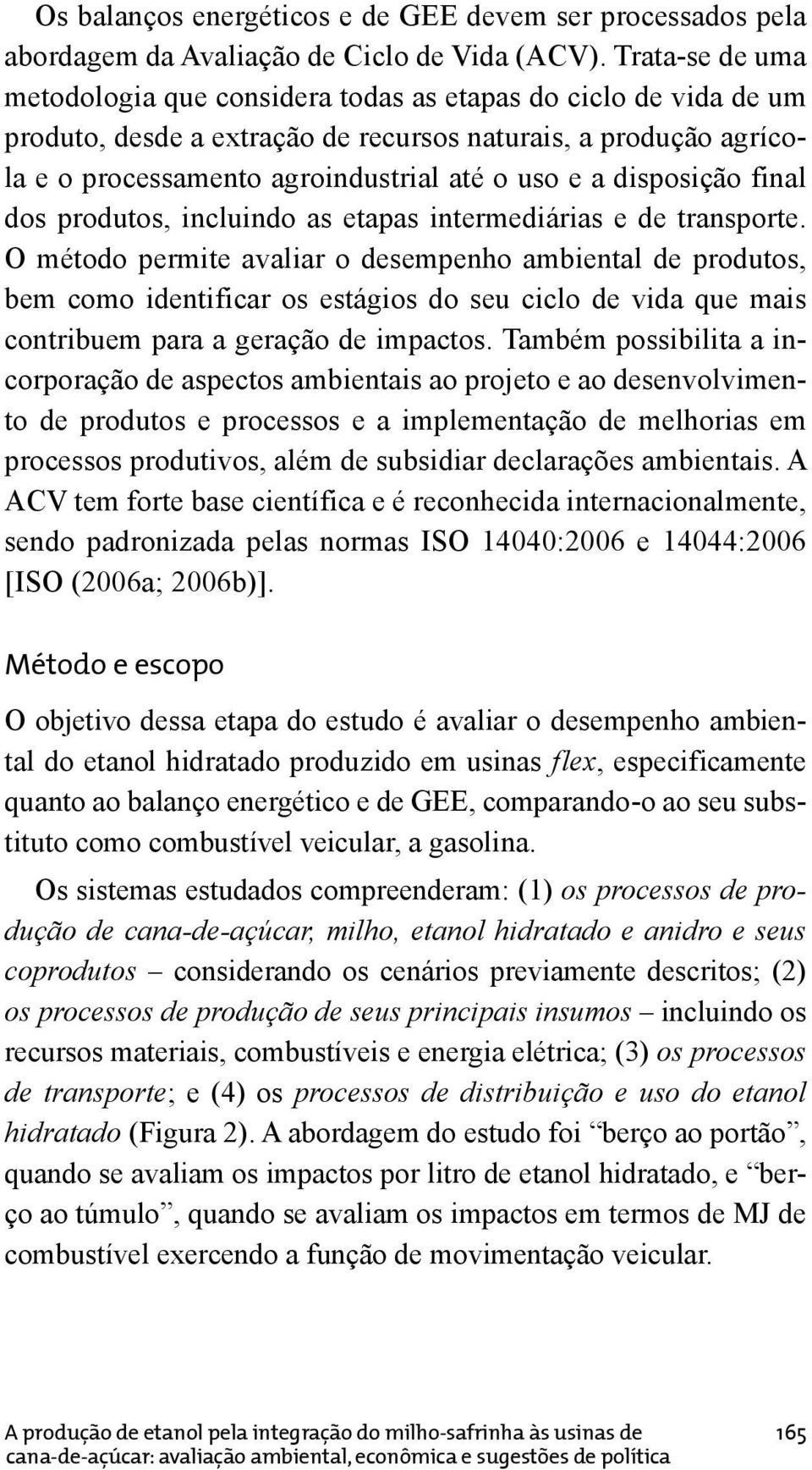 disposição final dos produtos, incluindo as etapas intermediárias e de transporte.