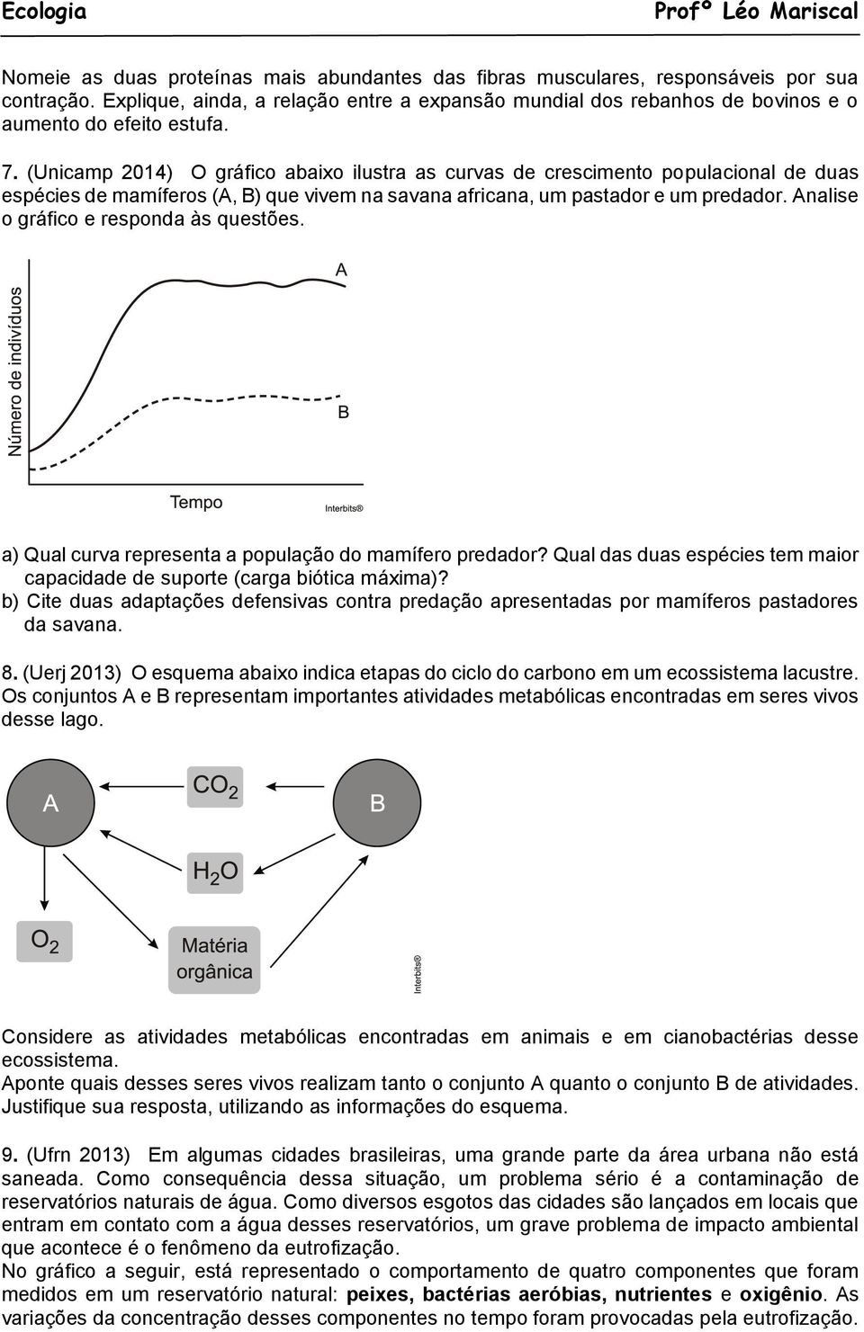 (Unicamp 2014) O gráfico abaixo ilustra as curvas de crescimento populacional de duas espécies de mamíferos (A, B) que vivem na savana africana, um pastador e um predador.