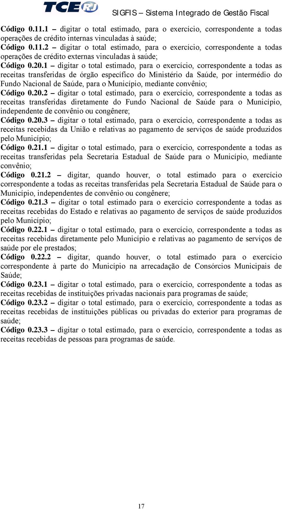 Município, mediante convênio; Código 0.20.