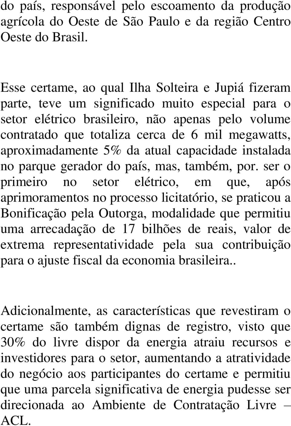 megawatts, aproximadamente 5% da atual capacidade instalada no parque gerador do país, mas, também, por.