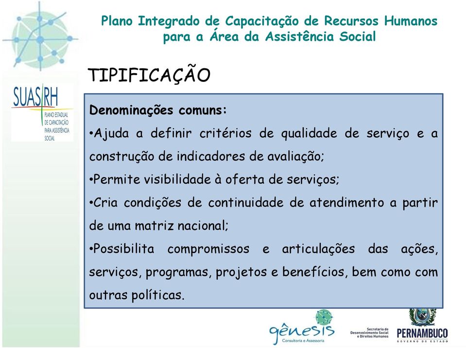 condições de continuidade de atendimento a partir de uma matriz nacional; Possibilita