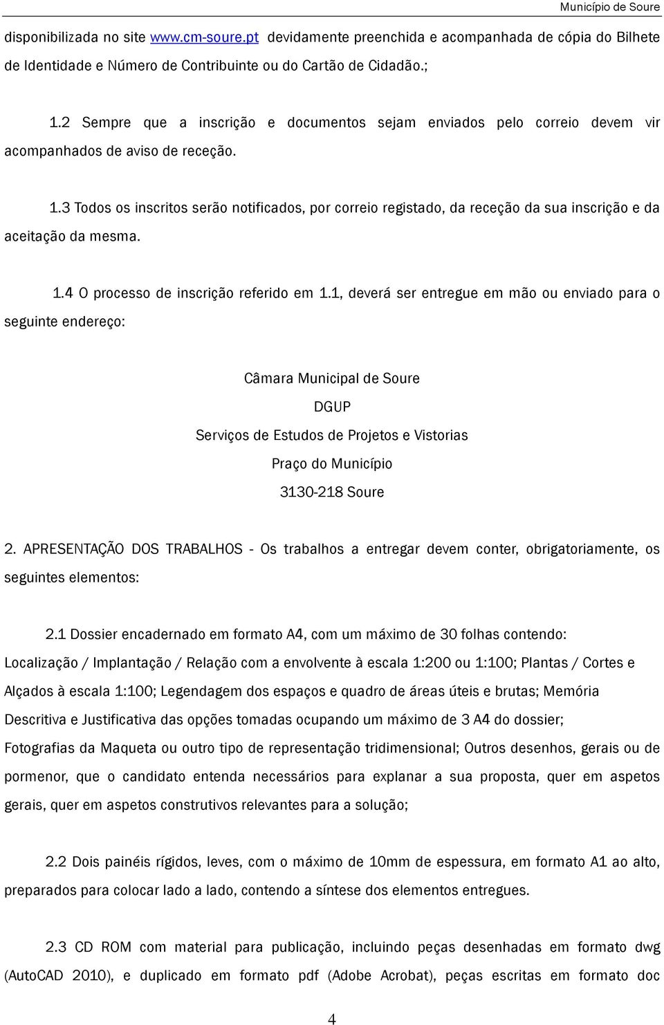 3 Todos os inscritos serão notificados, por correio registado, da receção da sua inscrição e da aceitação da mesma. 1.4 O processo de inscrição referido em 1.