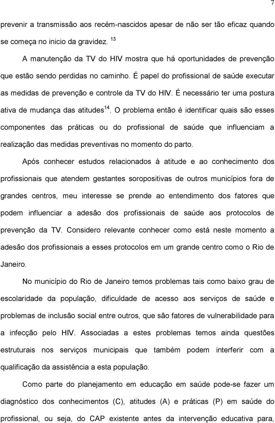 É necessário ter uma postura ativa de mudança das atitudes 14.