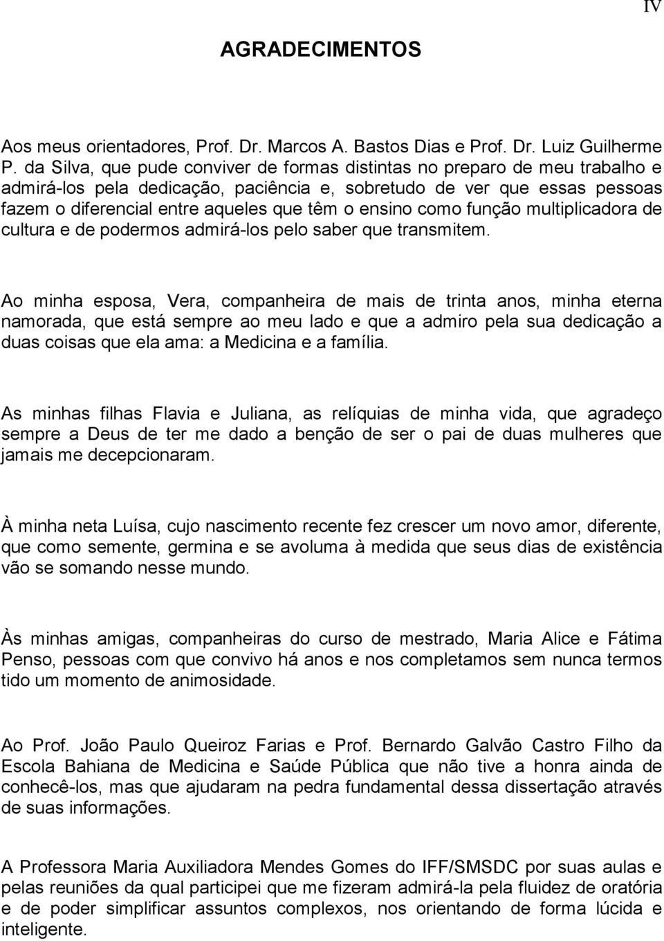 ensino como função multiplicadora de cultura e de podermos admirá-los pelo saber que transmitem.