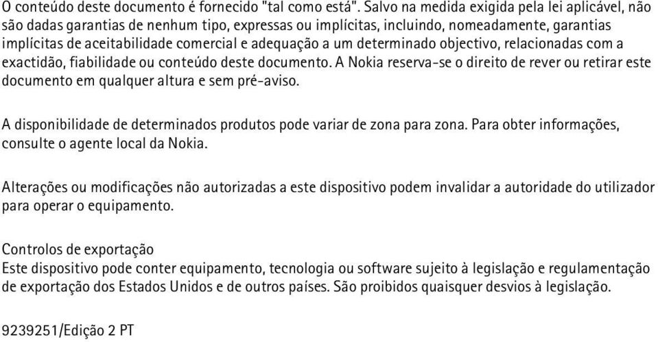 determinado objectivo, relacionadas com a exactidão, fiabilidade ou conteúdo deste documento. A Nokia reserva-se o direito de rever ou retirar este documento em qualquer altura e sem pré-aviso.