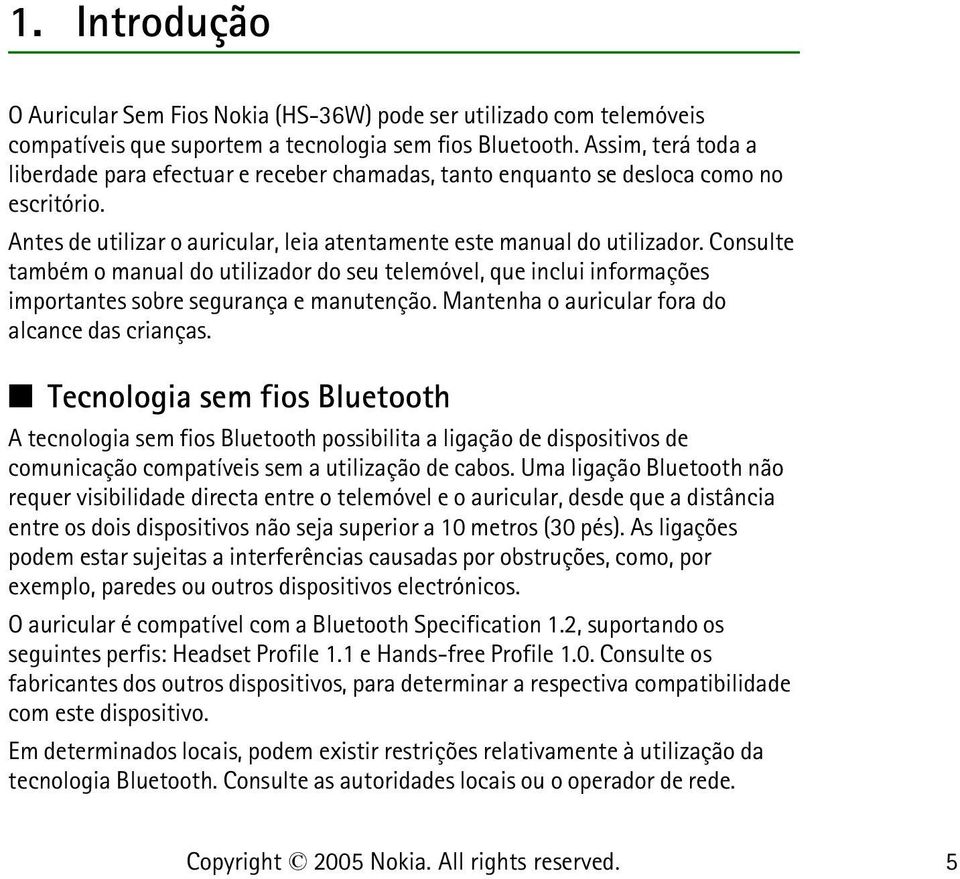 Consulte também o manual do utilizador do seu telemóvel, que inclui informações importantes sobre segurança e manutenção. Mantenha o auricular fora do alcance das crianças.