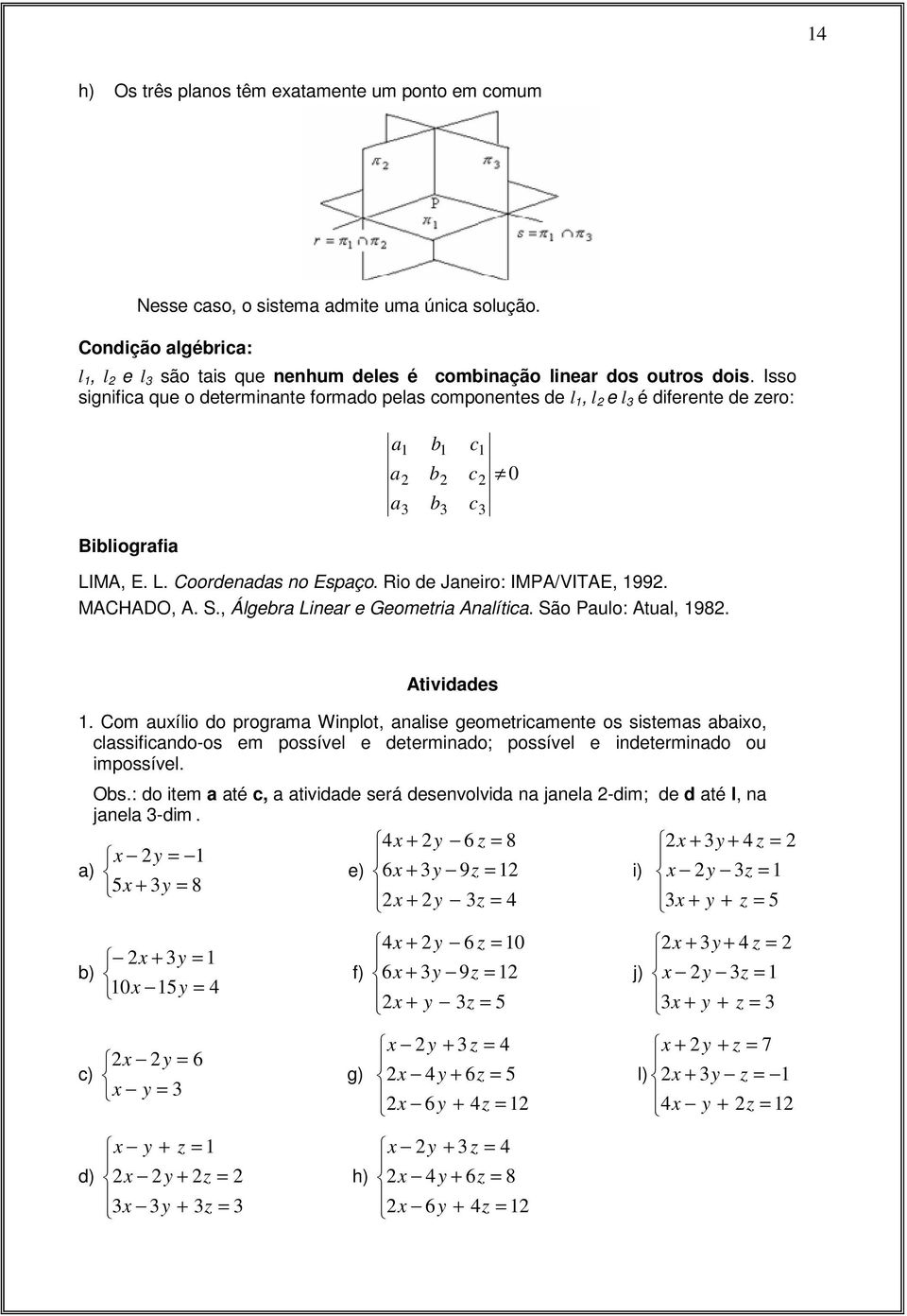 MACHADO, A. S., Álgebra Linear e Geometria Analítica. São Paulo: Atual, 98. Atividades.