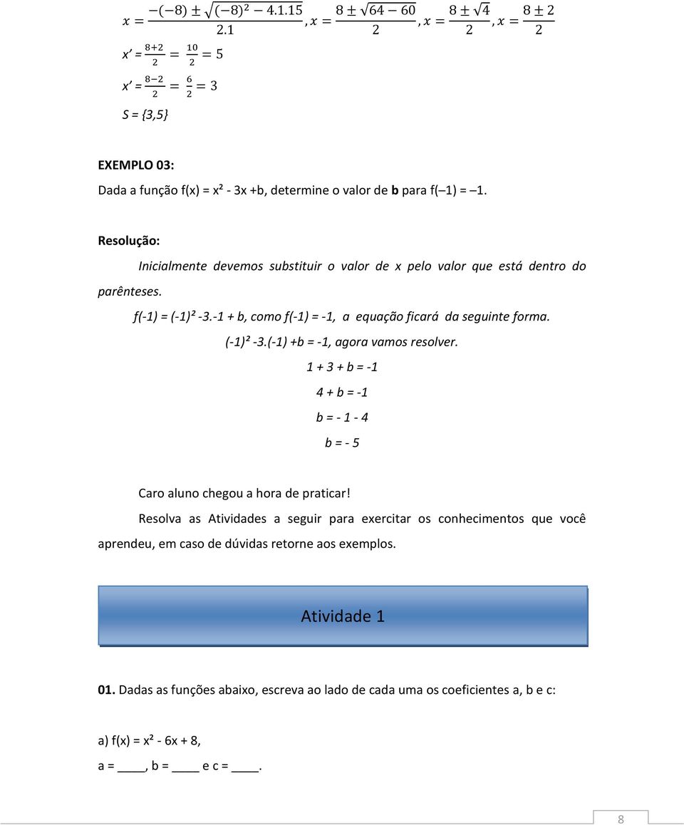 -1 + b, como f(-1) = -1, a equação ficará da seguinte forma. (-1)² -3.(-1) +b = -1, agora vamos resolver.