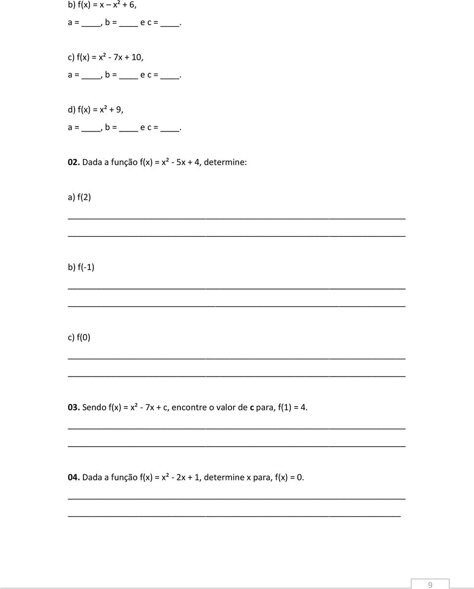 Dada a função f(x) = x² - 5x + 4, determine: a) f(2) b) f(-1) c) f(0) 03.