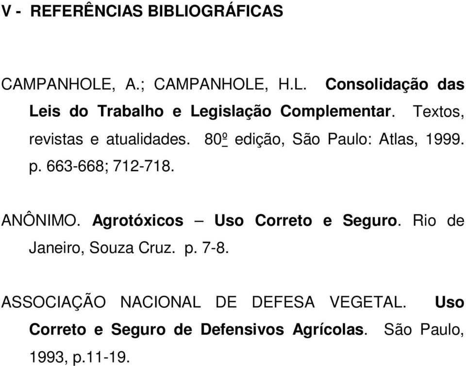 Agrotóxicos Uso Correto e Seguro. Rio de Janeiro, Souza Cruz. p. 7-8.