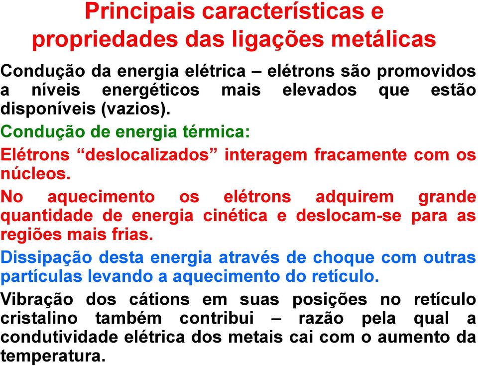 No aquecimento os elétrons adquirem grande quantidade de energia cinética e deslocam-se para as regiões mais frias.