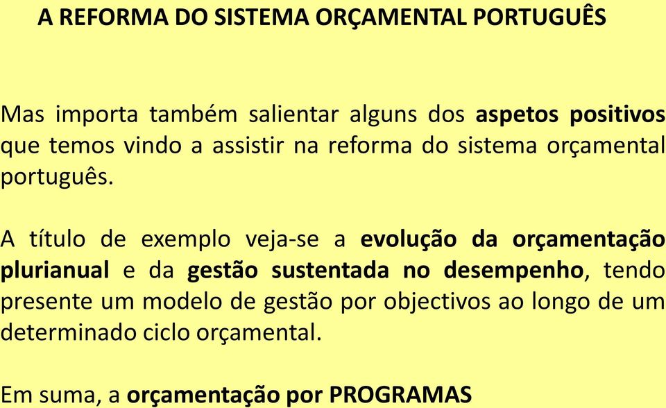 A título de exemplo veja-se a evolução da orçamentação plurianual e da gestão sustentada no