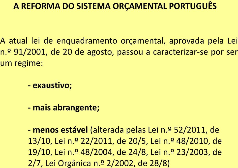 mais abrangente; - menos estável (alterada pelas Lei n.º 52/2011, de 13/10, Lei n.