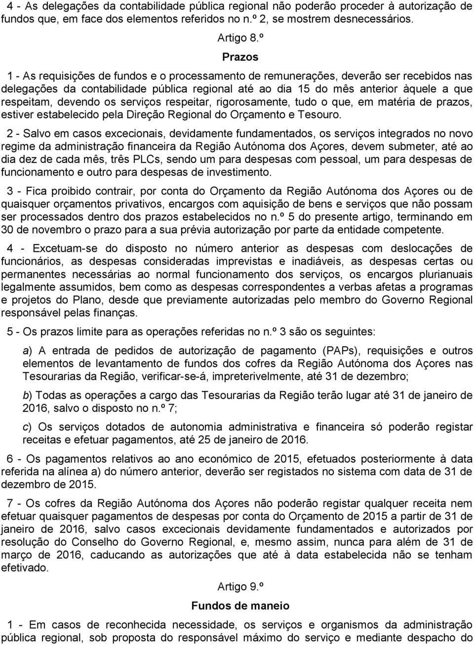 devendo os serviços respeitar, rigorosamente, tudo o que, em matéria de prazos, estiver estabelecido pela Direção Regional do Orçamento e Tesouro.