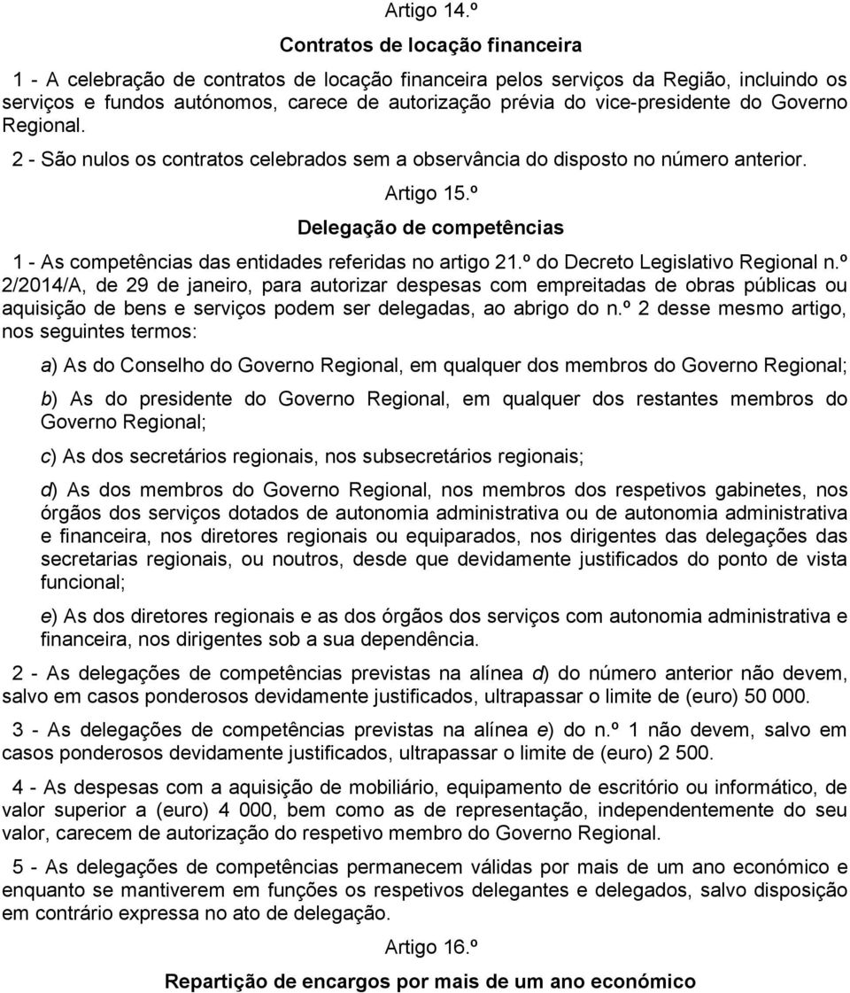 vice-presidente do Governo Regional. 2 - São nulos os contratos celebrados sem a observância do disposto no número anterior. Artigo 15.