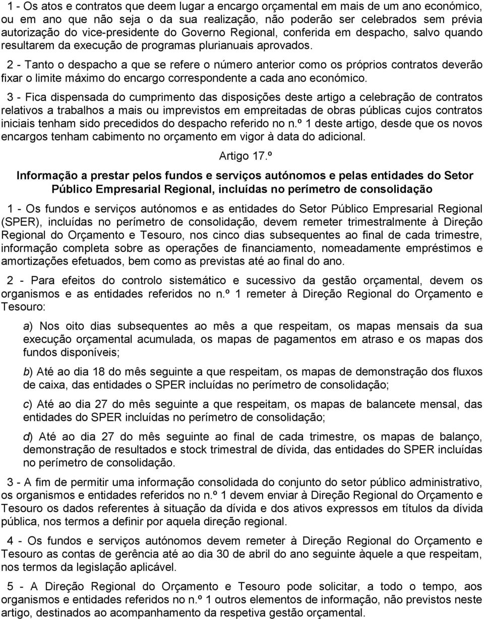 2 - Tanto o despacho a que se refere o número anterior como os próprios contratos deverão fixar o limite máximo do encargo correspondente a cada ano económico.