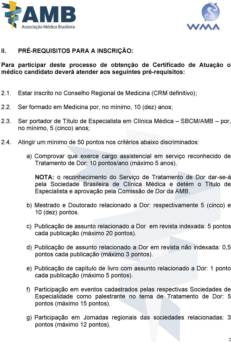 Ser portador de Título de Especialista em Clínica Médica SBCM/AMB por, no mínimo, 5 (cinco) anos; 2.4.