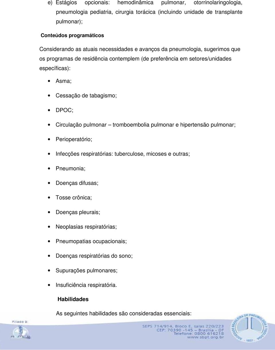 pulmonar tromboembolia pulmonar e hipertensão pulmonar; Perioperatório; Infecções respiratórias: tuberculose, micoses e outras; Pneumonia; Doenças difusas; Tosse crônica; Doenças pleurais;