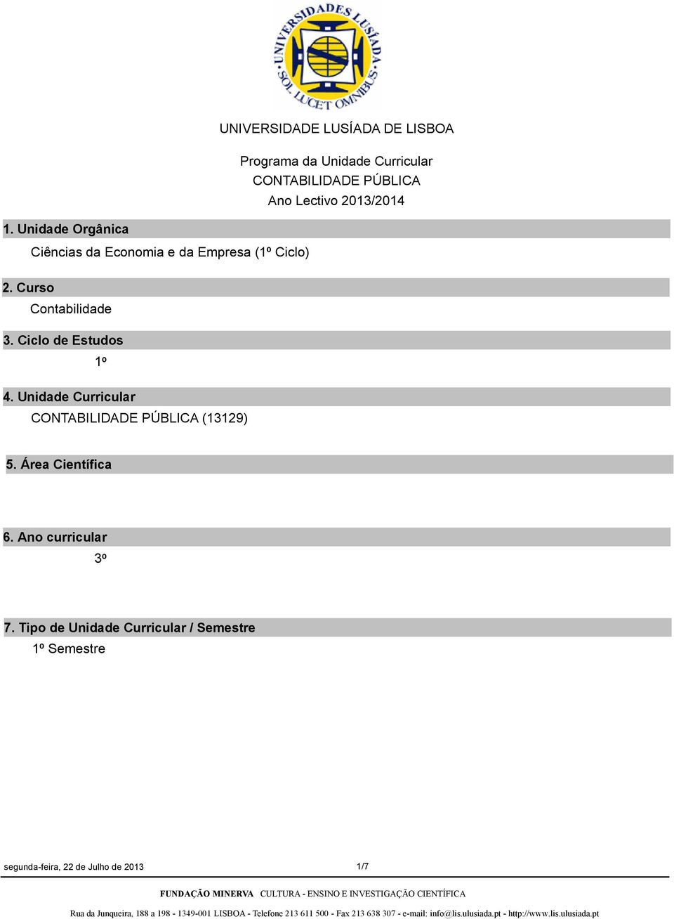 Ciclo de Estudos 1º 4. Unidade Curricular CONTABILIDADE PÚBLICA (13129) 5. Área Científica 6.