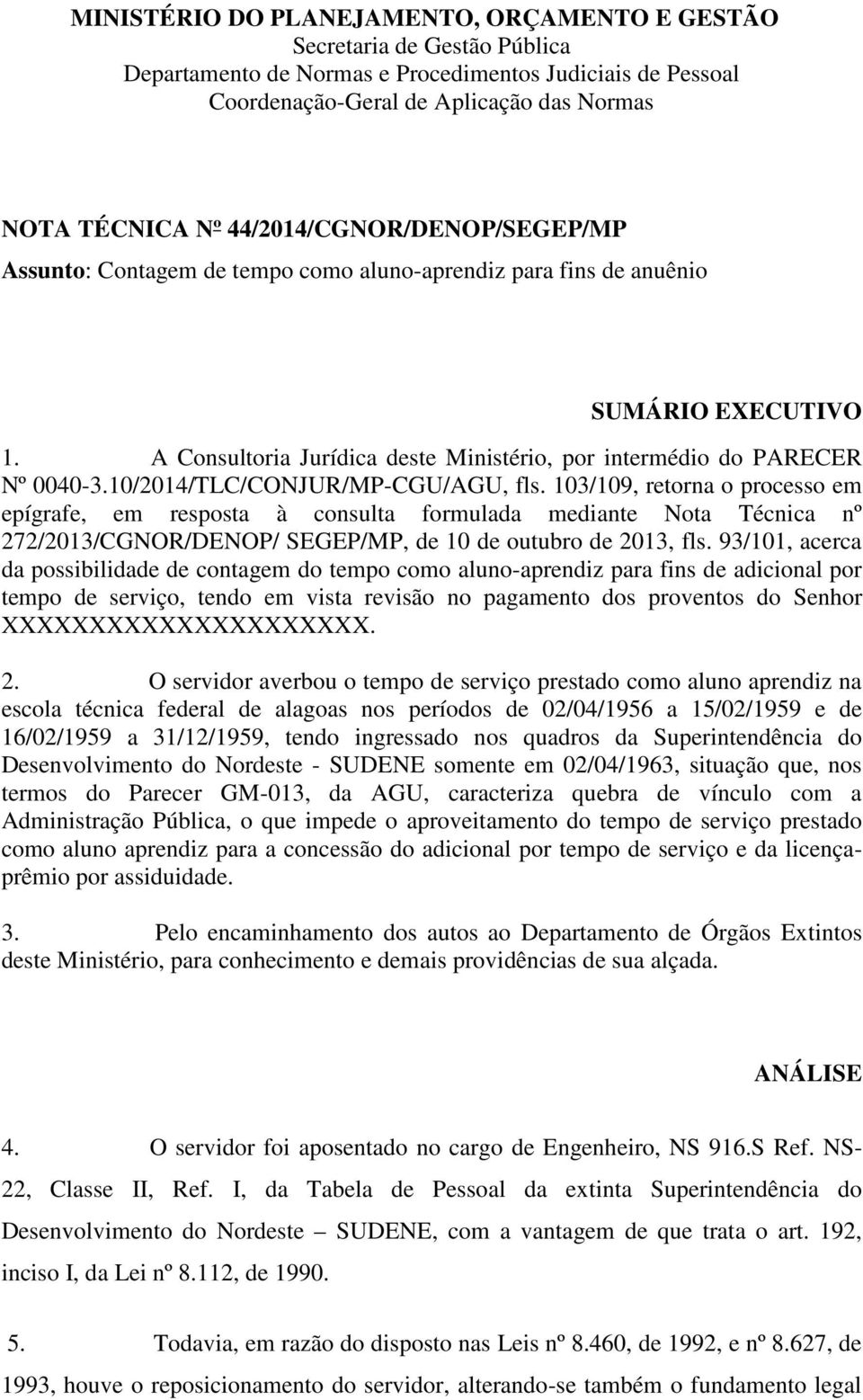 10/2014/TLC/CONJUR/MP-CGU/AGU, fls. 103/109, retorna o processo em epígrafe, em resposta à consulta formulada mediante Nota Técnica nº 272/2013/CGNOR/DENOP/ SEGEP/MP, de 10 de outubro de 2013, fls.