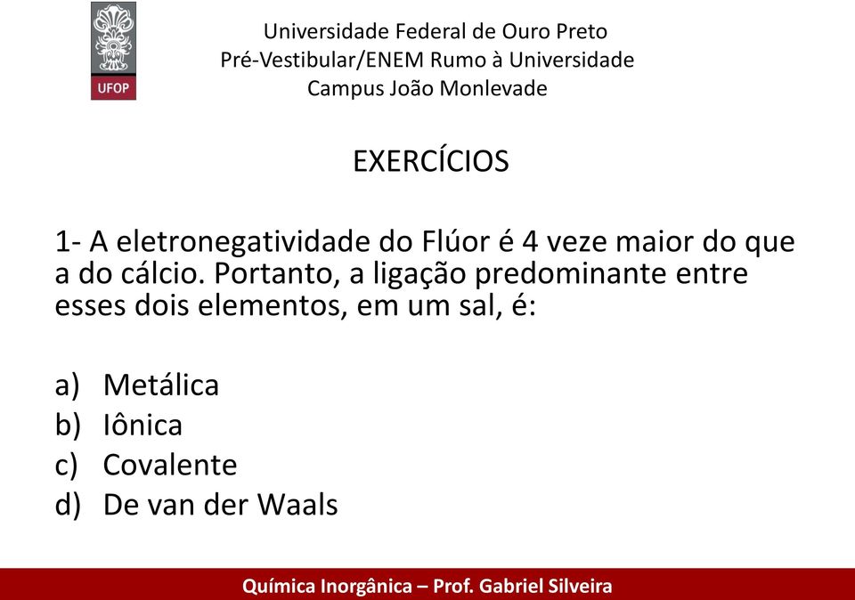 Portanto, a ligação predominante entre esses dois elementos,