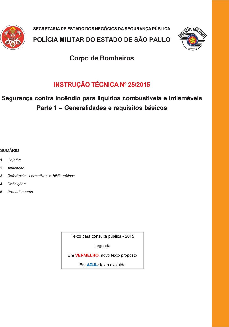 25/2015 Segurança contra incêndio para líquidos combustíveis e inflamáveis Parte 1 Generalidades e requisitos básicos SUMÁRIO 1 Objetivo 2