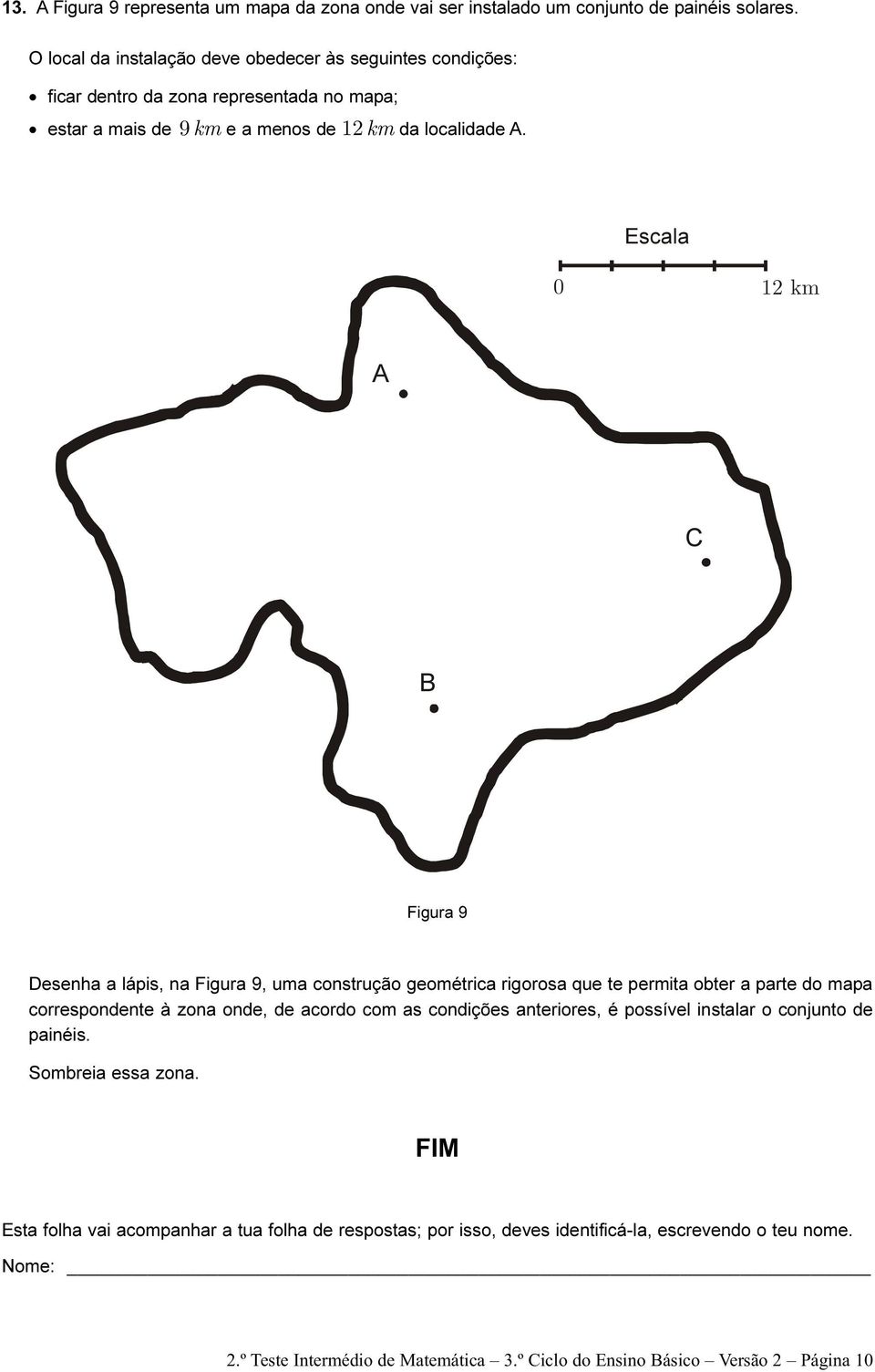 Escala 0 12 km Figura 9 Desenha a lápis, na Figura 9, uma construção geométrica rigorosa que te permita obter a parte do mapa correspondente à zona onde, de acordo com as