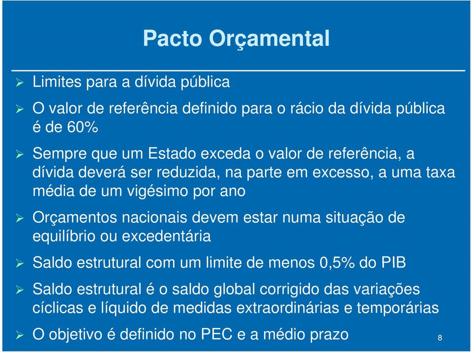 nacionais devem estar numa situação de equilíbrio ou excedentária Saldo estrutural com um limite de menos 0,5% do PIB Saldo estrutural é o