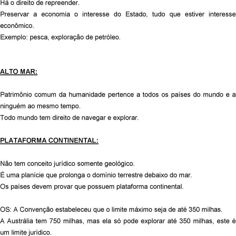 PLATAFORMA CONTINENTAL: Não tem conceito jurídico somente geológico. É uma planície que prolonga o domínio terrestre debaixo do mar.