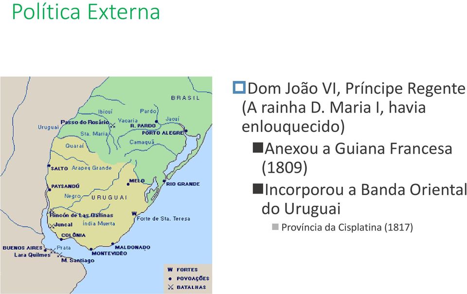 Maria I, havia enlouquecido) Anexou a Guiana