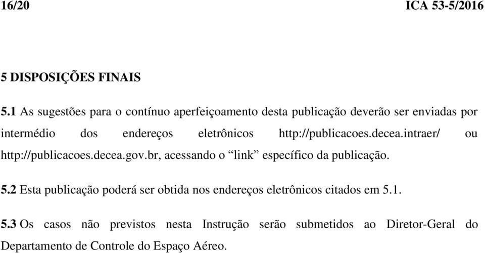 eletrônicos http://publicacoes.decea.intraer/ ou http://publicacoes.decea.gov.