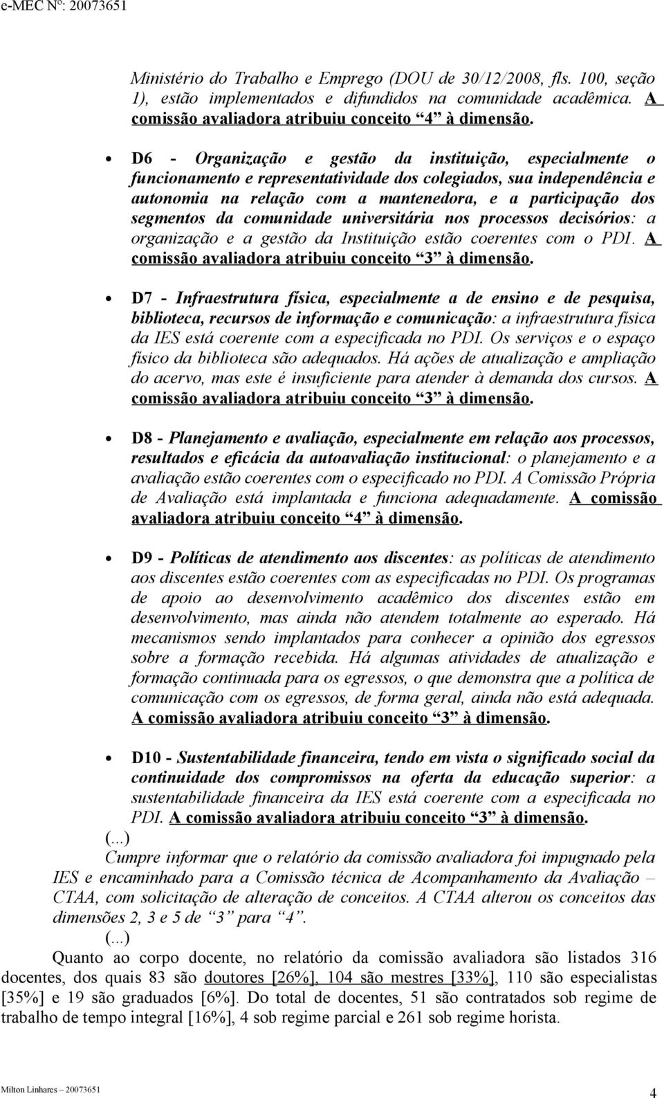 da comunidade universitária nos processos decisórios: a organização e a gestão da Instituição estão coerentes com o PDI.