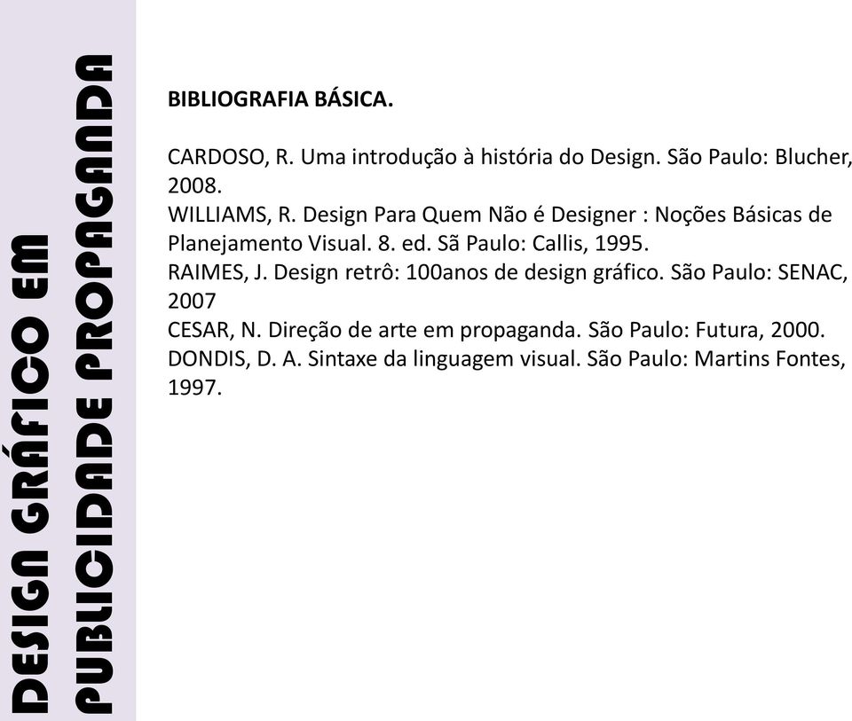RAIMES, J. Design retrô: 100anos de design gráfico. São Paulo: SENAC, 2007 CESAR, N.