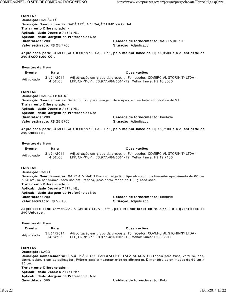 480/0001-19, Melhor lance: R$ 16,3500 Item: 58 Descrição: SABAO LIQUIDO Descrição Complementar: Sabão líquido para lavagem de roupas, em embalagem plástica de 5 L.