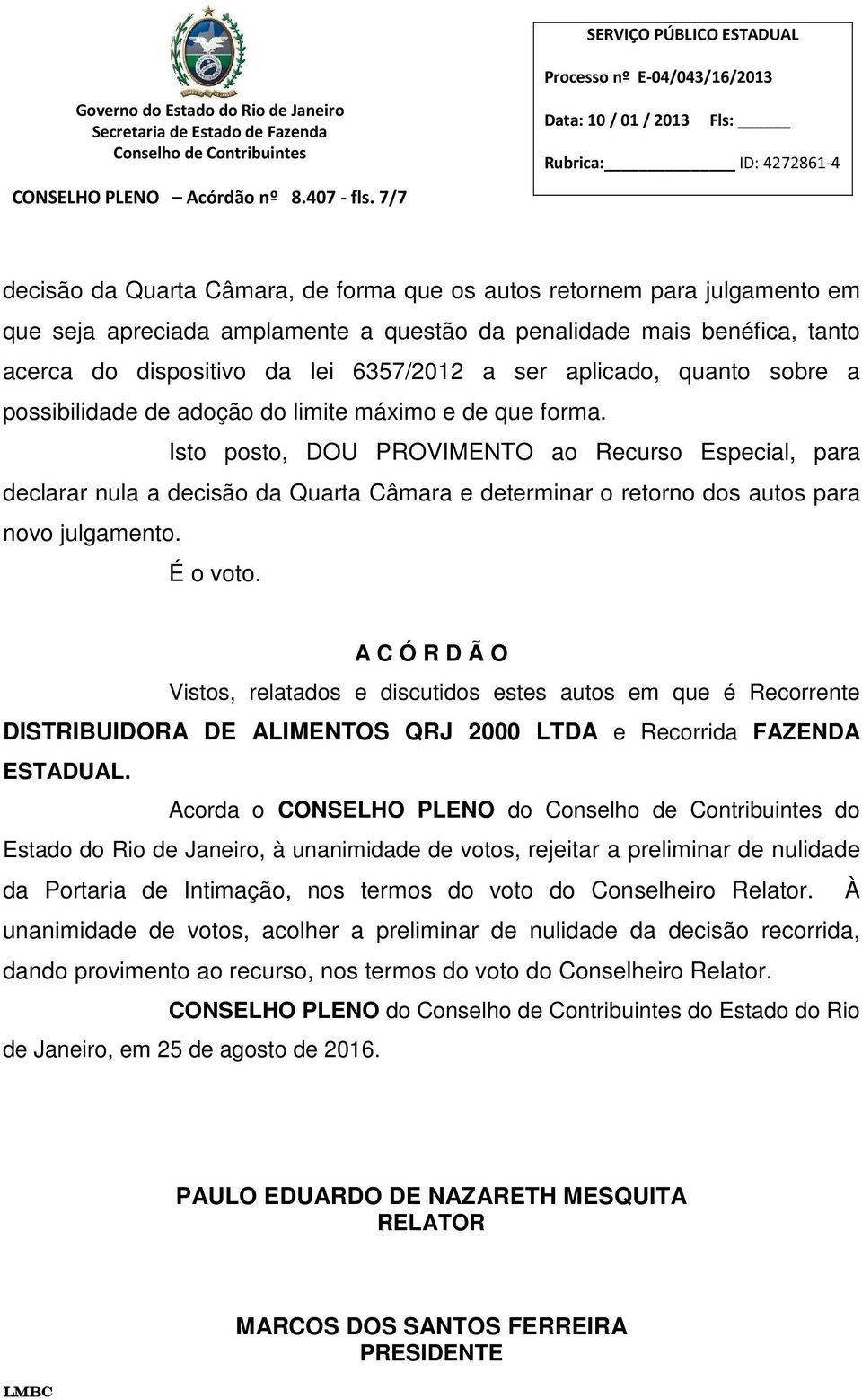 aplicado, quanto sobre a possibilidade de adoção do limite máximo e de que forma.