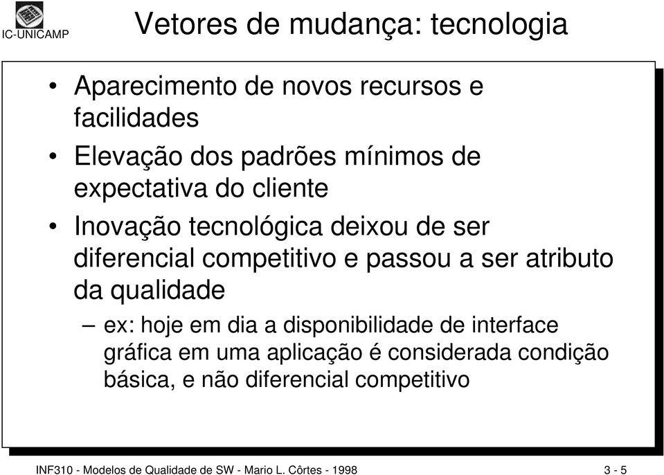 atributo da qualidade ex: hoje em dia a disponibilidade de interface gráfica em uma aplicação é