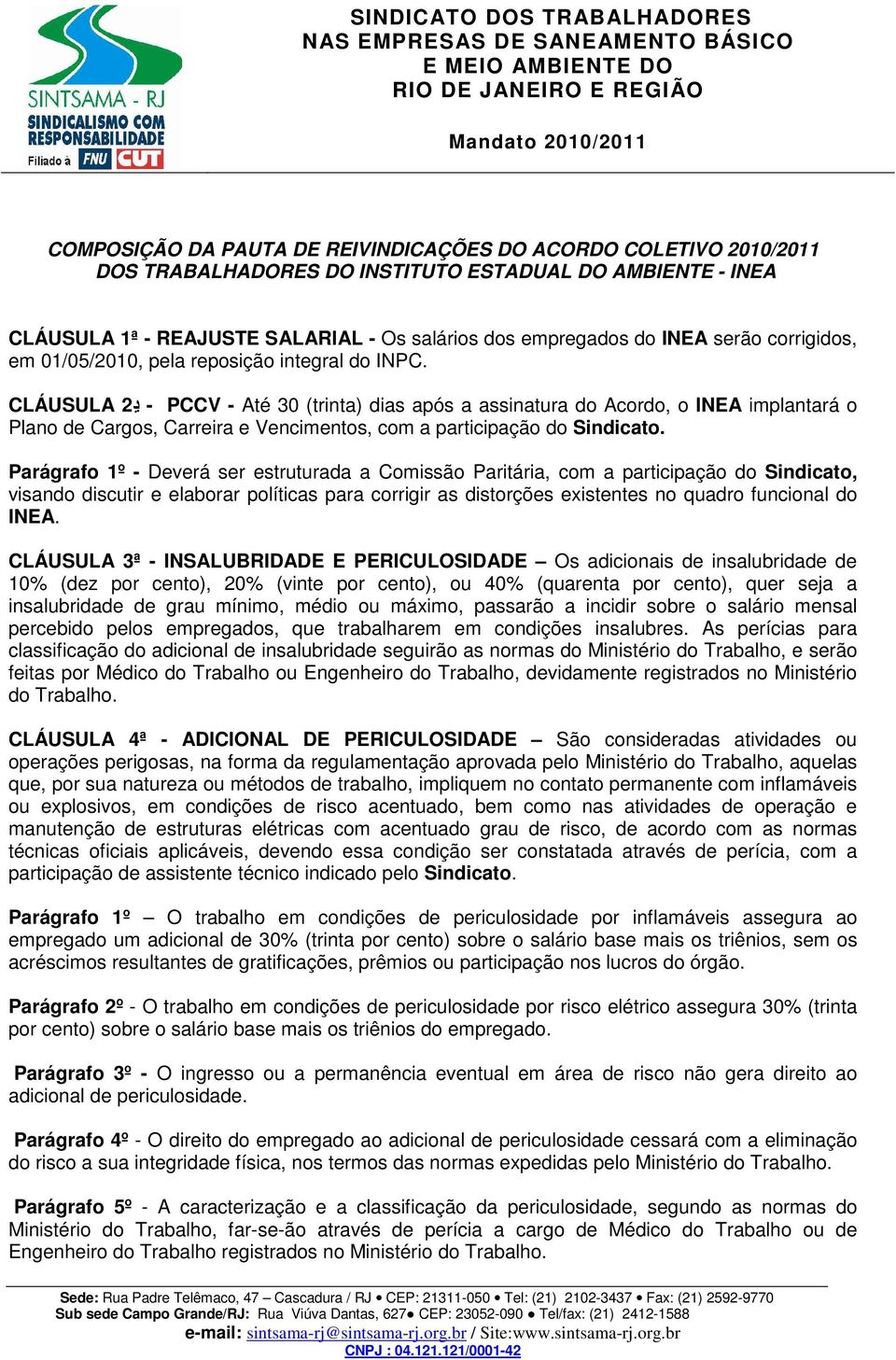 CLÁUSULA ڍ 2 - PCCV - Até 30 (trinta) dias após a assinatura do Acordo, o INEA implantará o Plano de Cargos, Carreira e Vencimentos, com a participação do Sindicato.