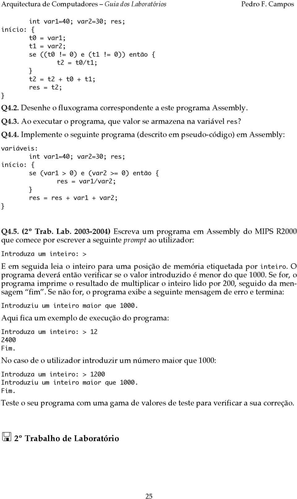 4. Implemente o seguinte programa (descrito em pseudo-código) em Assembly: se (var1 > 0) e (var2 >= 0) então { res = var1/var2; res = res + var1 + var2; Q4.5. (2º Trab. Lab.