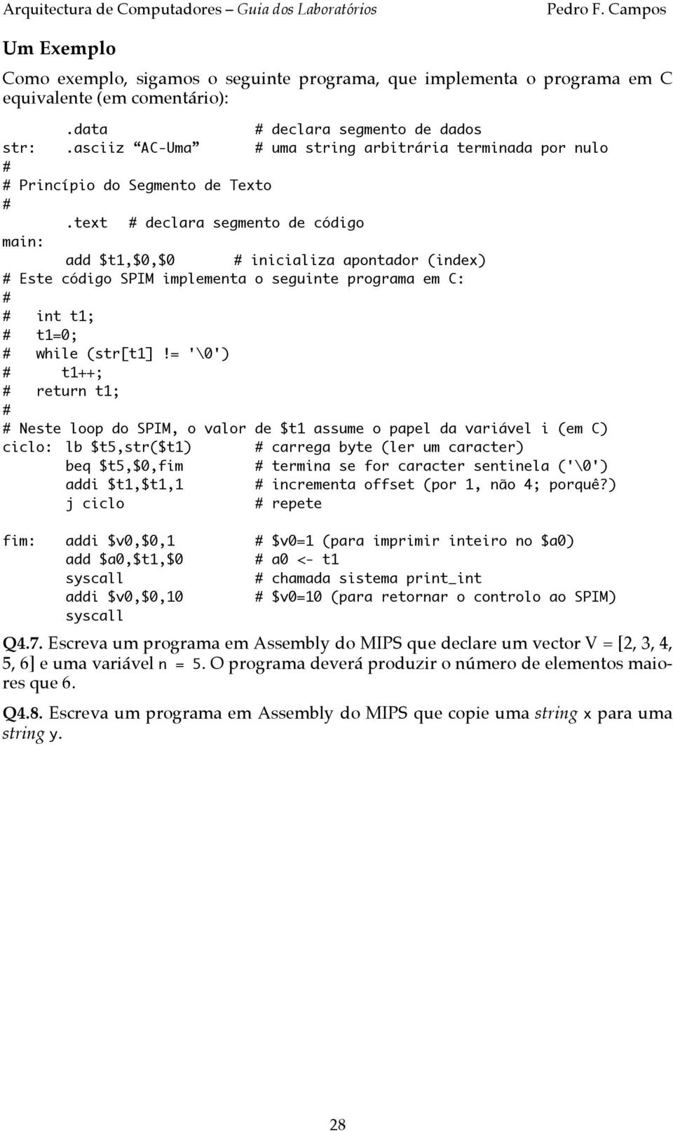 seguinte programa em C: int t1; t1=0; while (str[t1]!