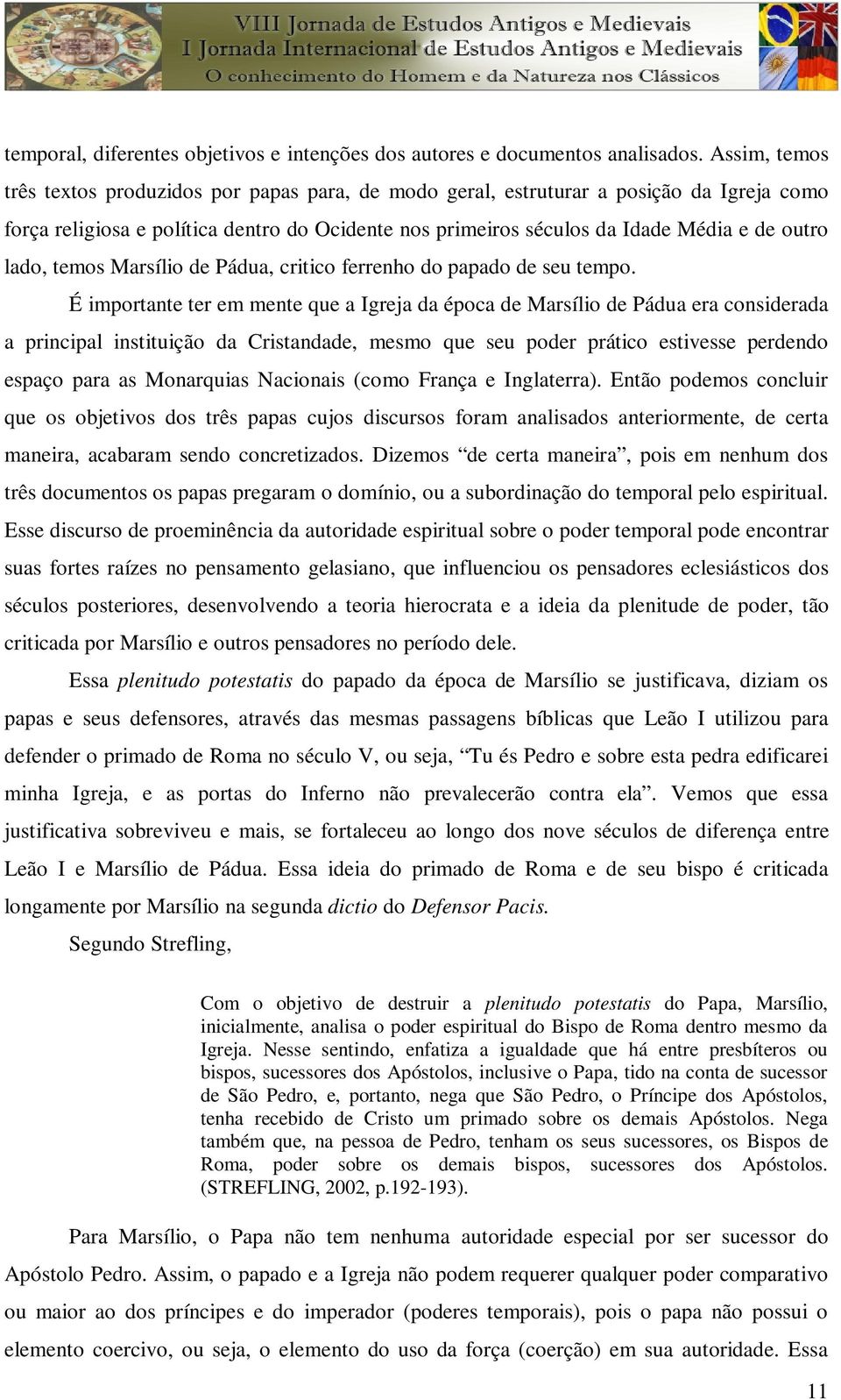 lado, temos Marsílio de Pádua, critico ferrenho do papado de seu tempo.