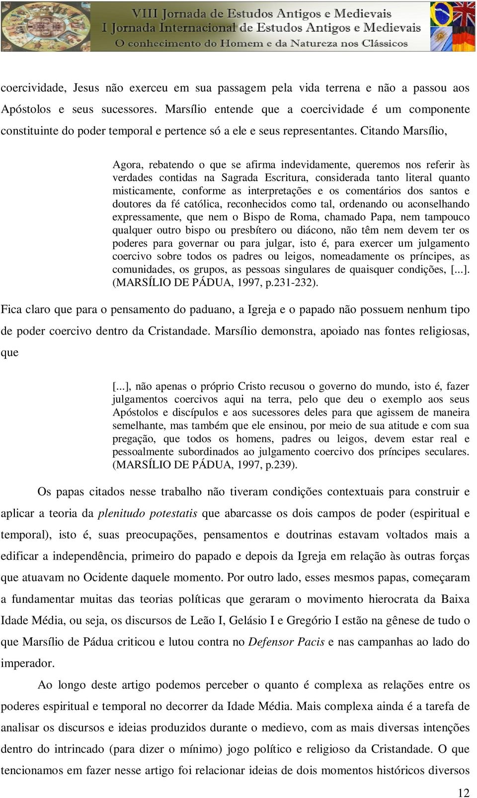 Citando Marsílio, Agora, rebatendo o que se afirma indevidamente, queremos nos referir às verdades contidas na Sagrada Escritura, considerada tanto literal quanto misticamente, conforme as