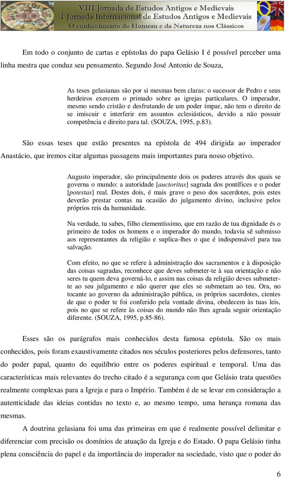 O imperador, mesmo sendo cristão e desfrutando de um poder ímpar, não tem o direito de se imiscuir e interferir em assuntos eclesiásticos, devido a não possuir competência e direito para tal.