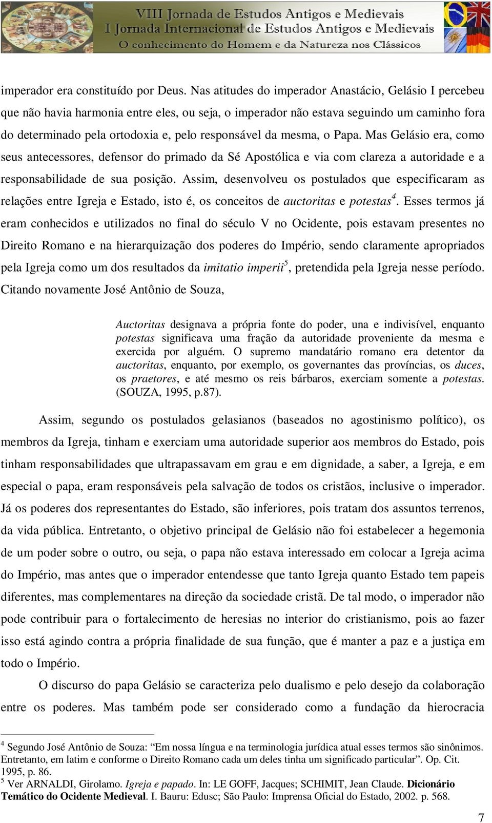 da mesma, o Papa. Mas Gelásio era, como seus antecessores, defensor do primado da Sé Apostólica e via com clareza a autoridade e a responsabilidade de sua posição.