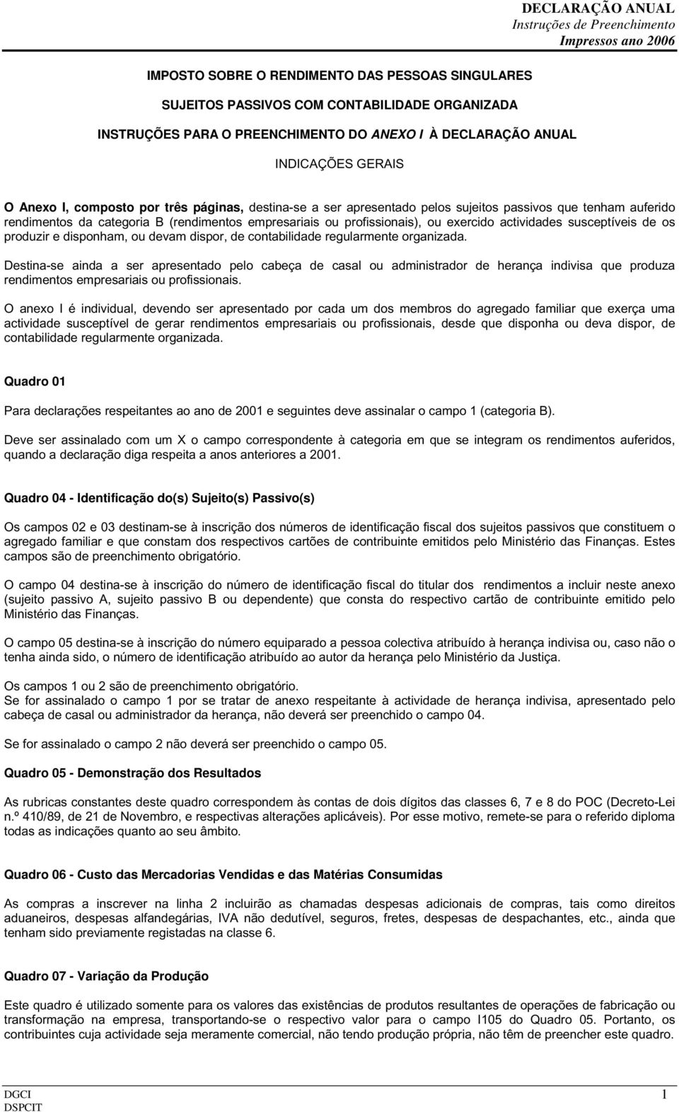 profissionais), ou exercido actividades susceptíveis de os produzir e disponham, ou devam dispor, de contabilidade regularmente organizada.