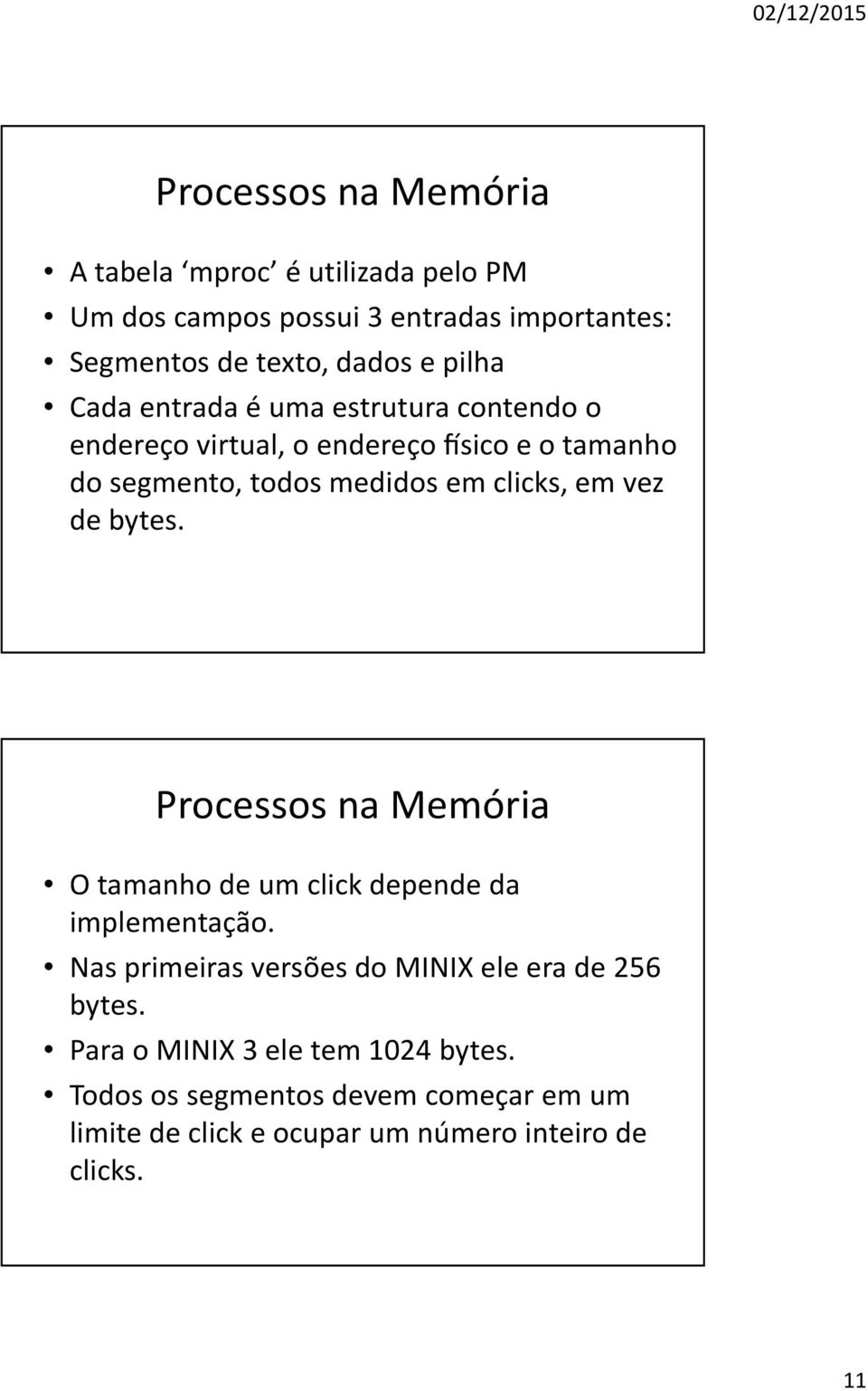 em vez de bytes. Processos na Memória O tamanho de um click depende da implementação.