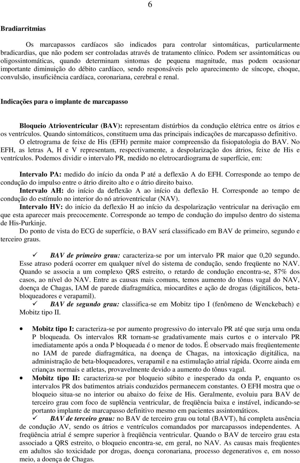 síncope, choque, convulsão, insuficiência cardíaca, coronariana, cerebral e renal.