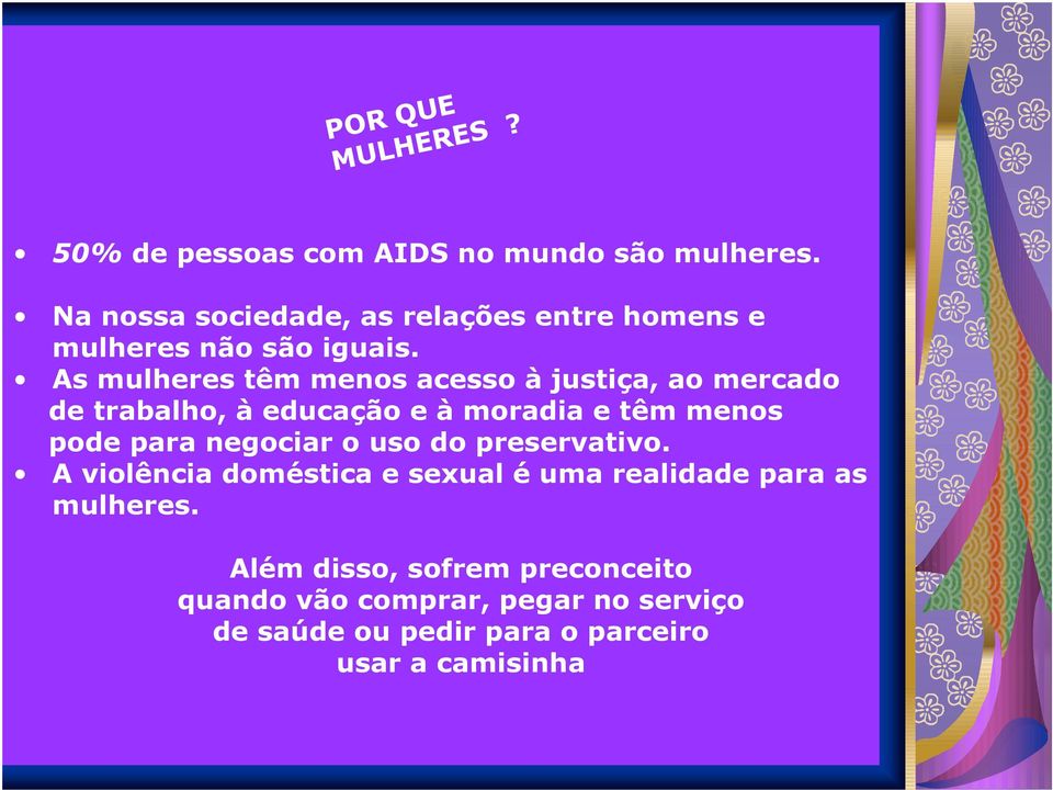 As mulheres têm menos acesso à justiça, ao mercado de trabalho, à educação e à moradia e têm menos pode para